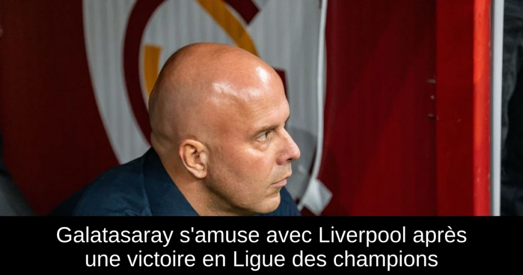 Galatasaray s'amuse avec Liverpool après une victoire en Ligue des champions