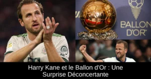 Harry Kane et le Ballon d'Or : Une Surprise Déconcertante