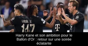 Harry Kane et son ambition pour le Ballon d'Or : retour sur une soirée éclatante