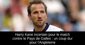 Harry Kane incertain pour le match contre le Pays de Galles : un coup dur pour l'Angleterre