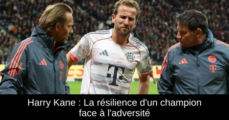 Harry Kane : La résilience d'un champion face à l'adversité