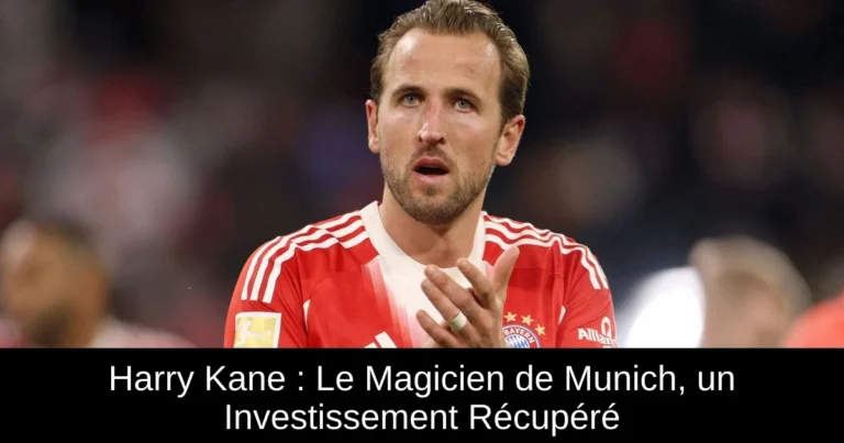 Harry Kane : Le Magicien de Munich, un Investissement Récupéré