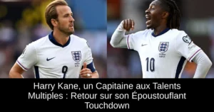 Harry Kane, un Capitaine aux Talents Multiples : Retour sur son Époustouflant Touchdown