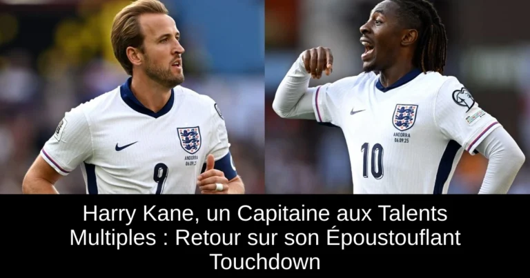 Harry Kane, un Capitaine aux Talents Multiples : Retour sur son Époustouflant Touchdown