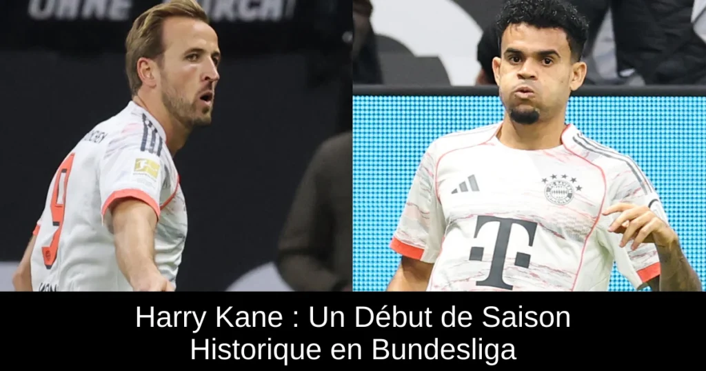 Harry Kane : Un Début de Saison Historique en Bundesliga
