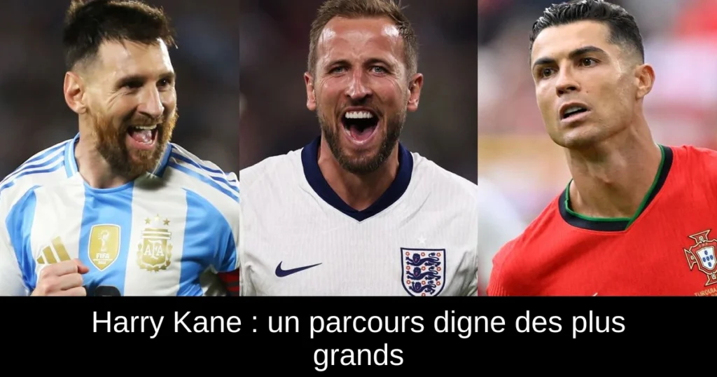 Harry Kane : un parcours digne des plus grands