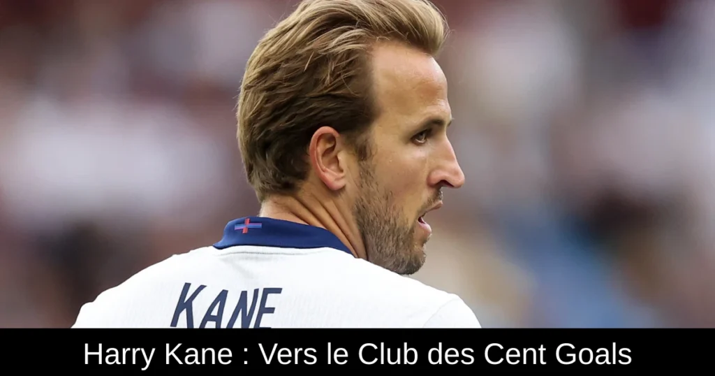 Harry Kane : Vers le Club des Cent Goals