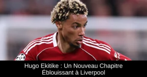 Hugo Ekitike : Un Nouveau Chapitre Éblouissant à Liverpool