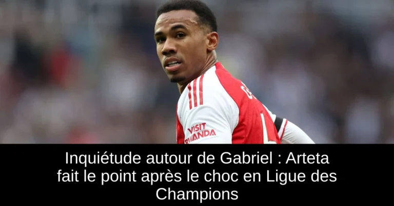 Inquiétude autour de Gabriel : Arteta fait le point après le choc en Ligue des Champions