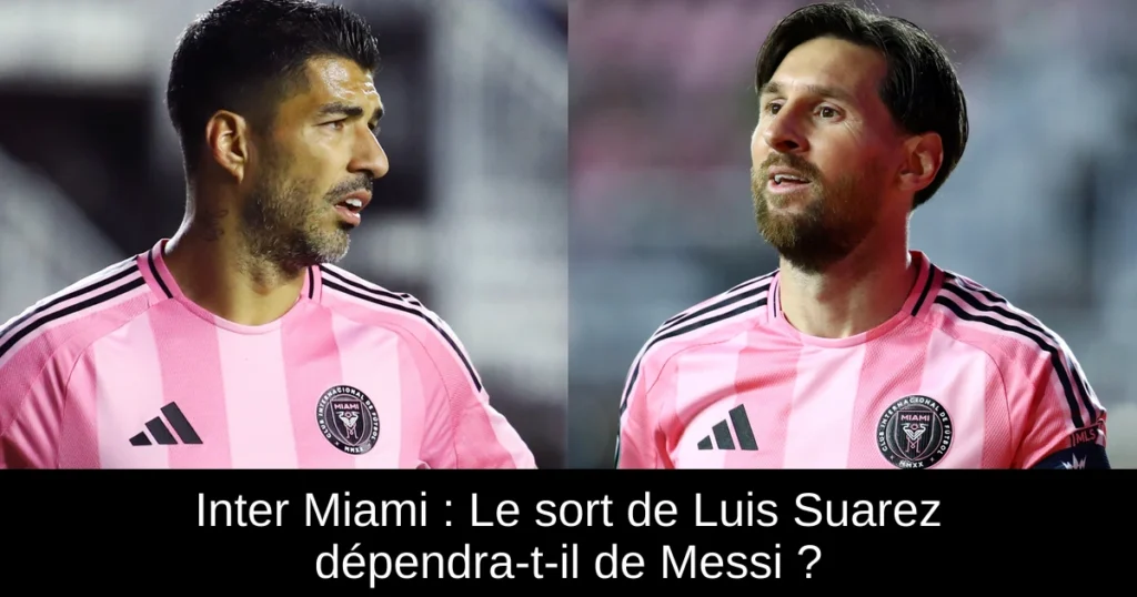 Inter Miami : Le sort de Luis Suarez dépendra-t-il de Messi ?