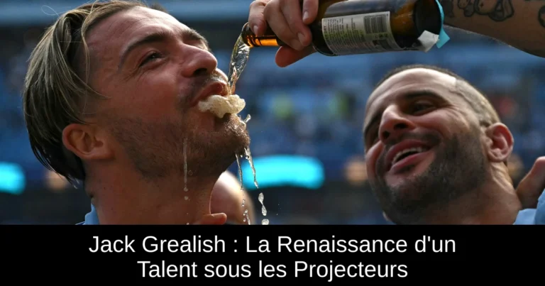 Jack Grealish : La Renaissance d'un Talent sous les Projecteurs