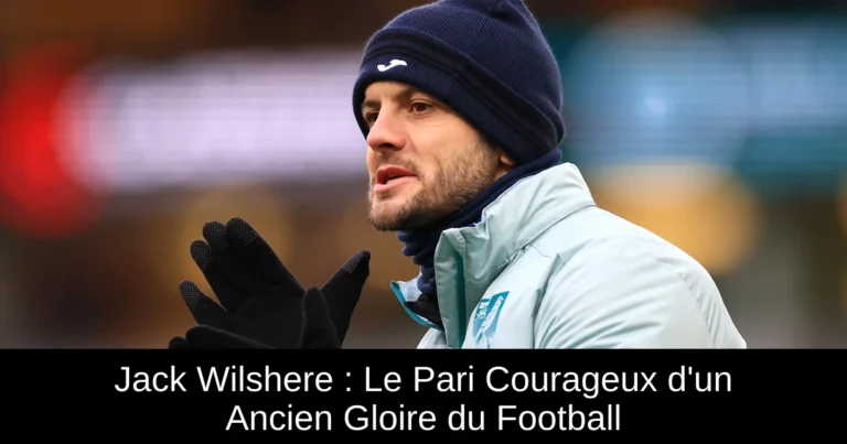 Jack Wilshere : Le Pari Courageux d'un Ancien Gloire du Football