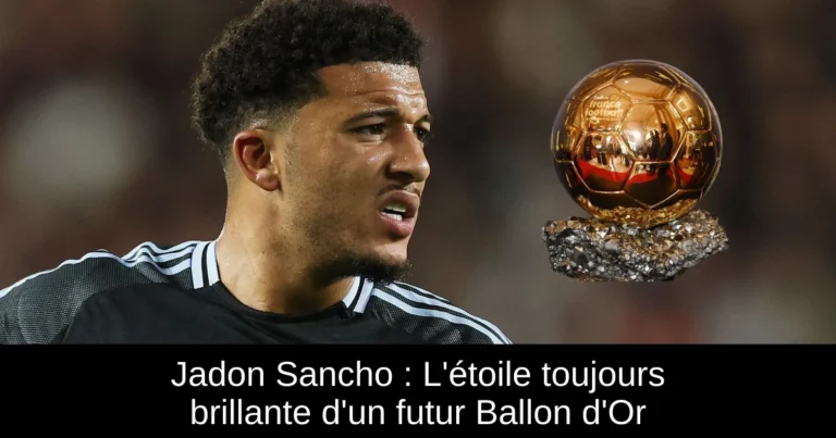 Jadon Sancho : L'étoile toujours brillante d'un futur Ballon d'Or