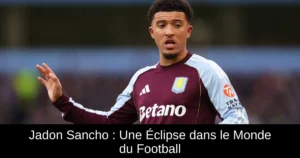 Jadon Sancho : Une Éclipse dans le Monde du Football
