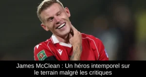 James McClean : Un héros intemporel sur le terrain malgré les critiques