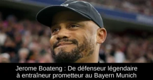 Jerome Boateng : De défenseur légendaire à entraîneur prometteur au Bayern Munich