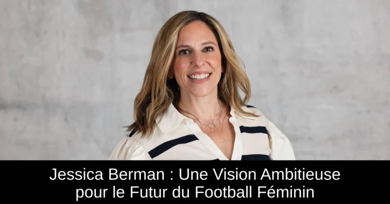 Jessica Berman : Une Vision Ambitieuse pour le Futur du Football Féminin