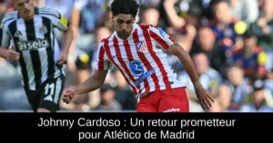 Johnny Cardoso : Un retour prometteur pour Atlético de Madrid