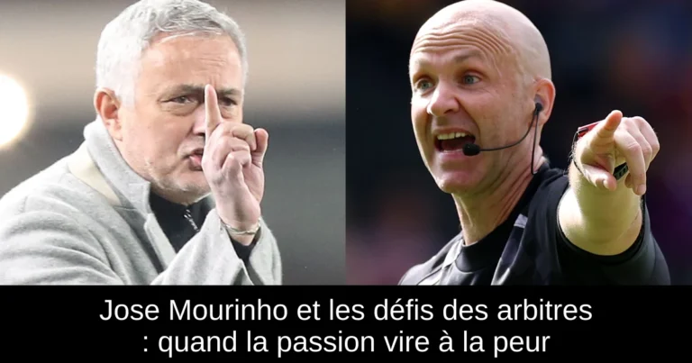 Jose Mourinho et les défis des arbitres : quand la passion vire à la peur