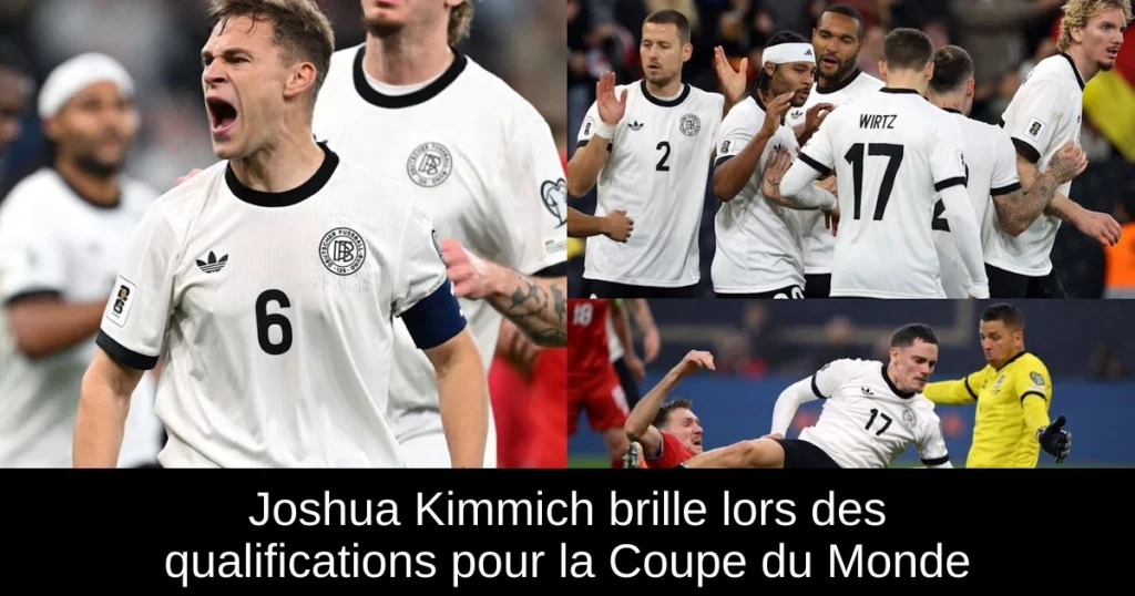 Joshua Kimmich brille lors des qualifications pour la Coupe du Monde