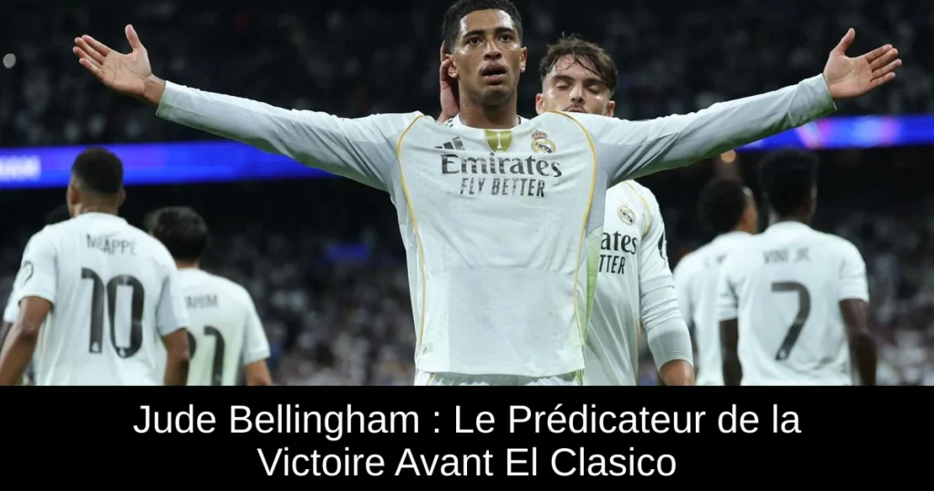 Jude Bellingham : Le Prédicateur de la Victoire Avant El Clasico