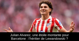 Julian Alvarez, une étoile montante pour Barcelone : l'héritier de Lewandowski ?