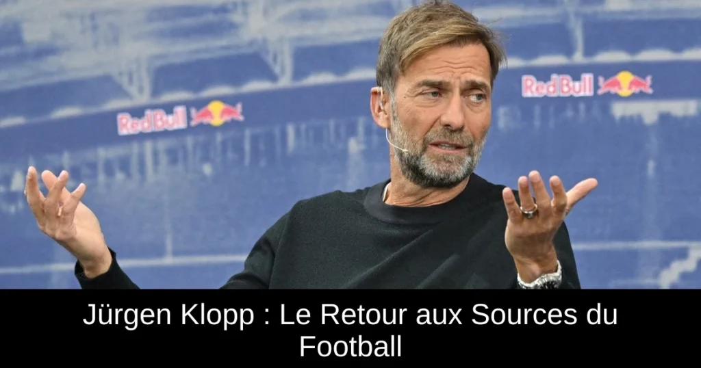 Jürgen Klopp : Le Retour aux Sources du Football