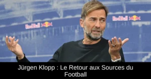 Jürgen Klopp : Le Retour aux Sources du Football