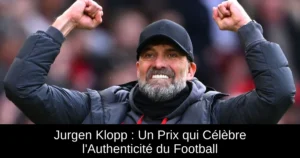 Jurgen Klopp : Un Prix qui Célèbre l'Authenticité du Football