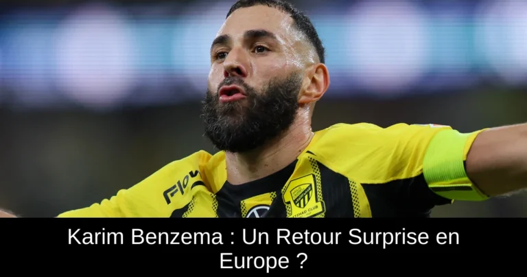 Karim Benzema : Un Retour Surprise en Europe ?