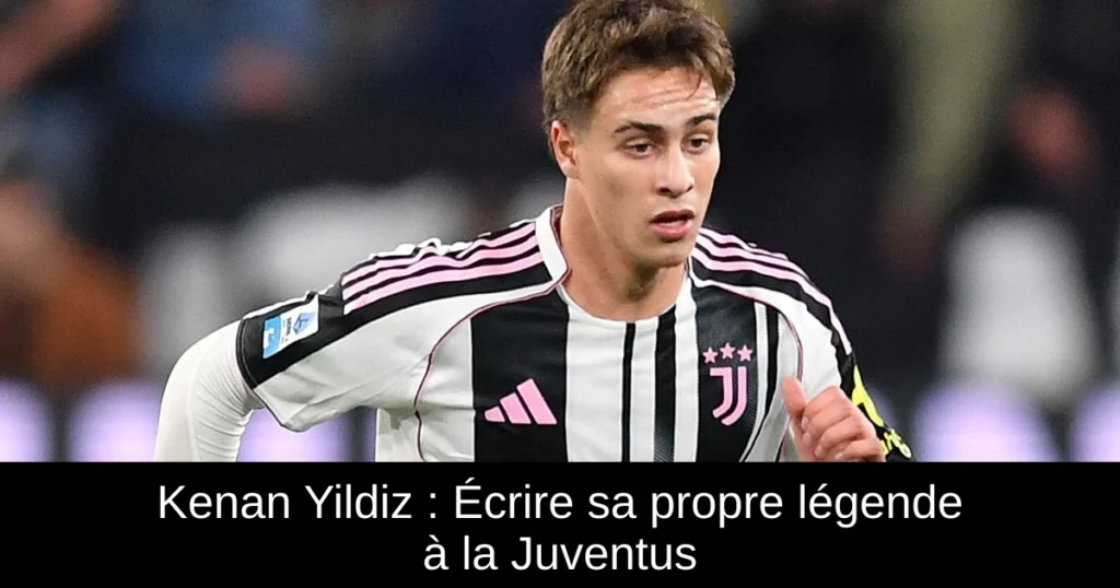 Kenan Yildiz : Écrire sa propre légende à la Juventus