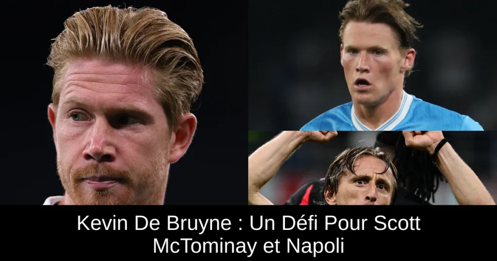 Kevin De Bruyne : Un Défi Pour Scott McTominay et Napoli