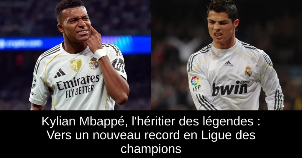 Kylian Mbappé, l'héritier des légendes : Vers un nouveau record en Ligue des champions