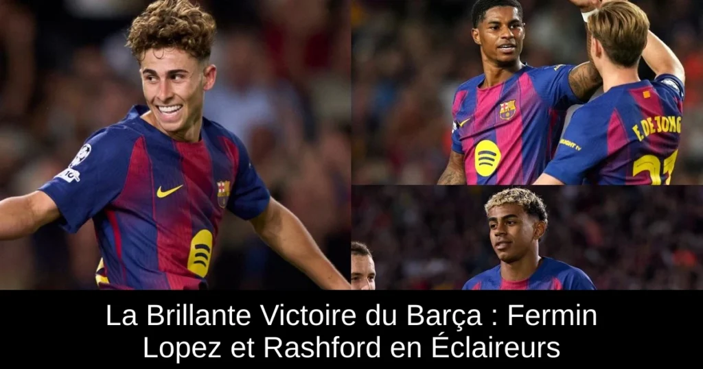 La Brillante Victoire du Barça : Fermin Lopez et Rashford en Éclaireurs