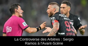 La Controverse des Arbitres : Sergio Ramos à l&rsquo;Avant-Scène