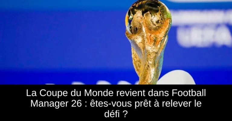 La Coupe du Monde revient dans Football Manager 26 : êtes-vous prêt à relever le défi ?