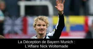 La Déception de Bayern Munich : L'Affaire Nick Woltemade