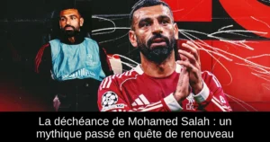 La déchéance de Mohamed Salah : un mythique passé en quête de renouveau