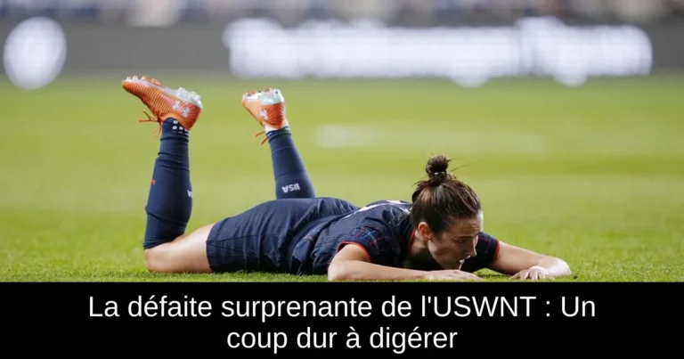 La défaite surprenante de l'USWNT : Un coup dur à digérer