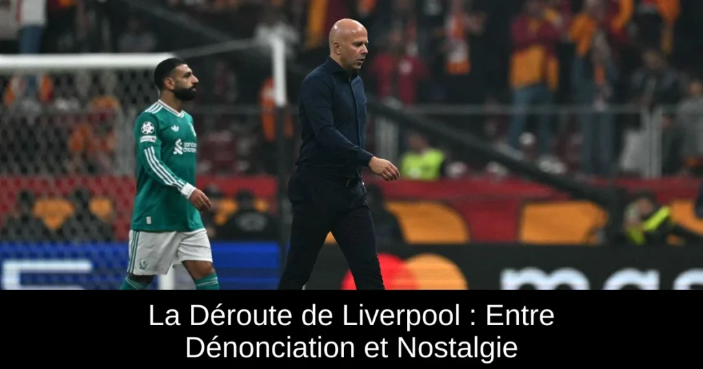 La Déroute de Liverpool : Entre Dénonciation et Nostalgie