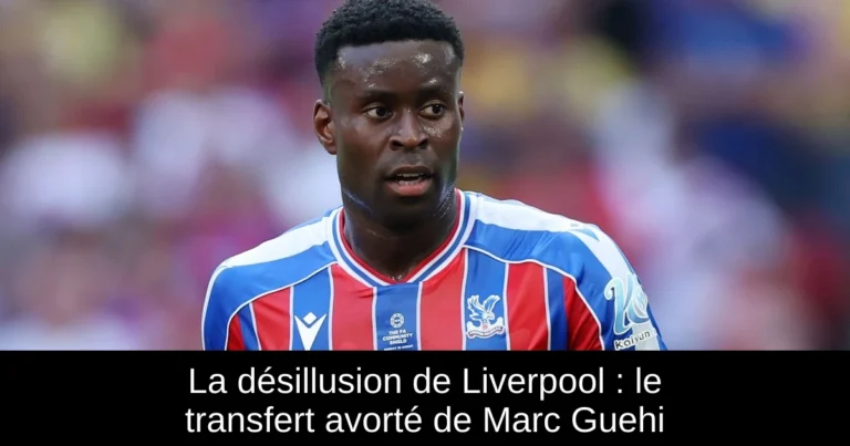 La désillusion de Liverpool : le transfert avorté de Marc Guehi