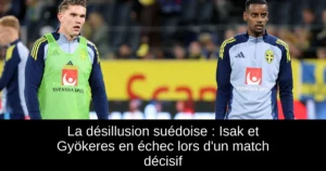 La désillusion suédoise : Isak et Gyökeres en échec lors d'un match décisif