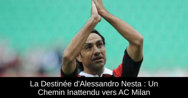 La Destinée d'Alessandro Nesta : Un Chemin Inattendu vers AC Milan