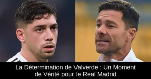 La Détermination de Valverde : Un Moment de Vérité pour le Real Madrid