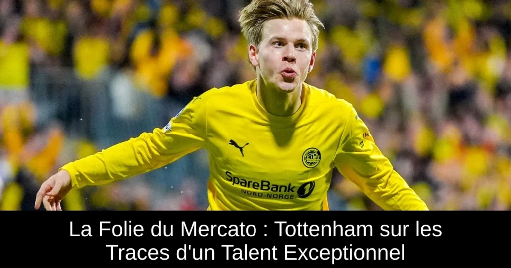La Folie du Mercato : Tottenham sur les Traces d&rsquo;un Talent Exceptionnel