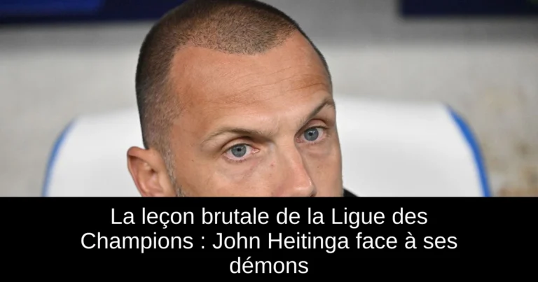 La leçon brutale de la Ligue des Champions : John Heitinga face à ses démons
