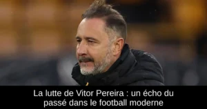 La lutte de Vitor Pereira : un écho du passé dans le football moderne