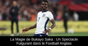 La Magie de Bukayo Saka : Un Spectacle Fulgurant dans le Football Anglais