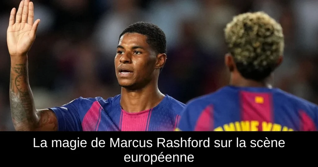 La magie de Marcus Rashford sur la scène européenne