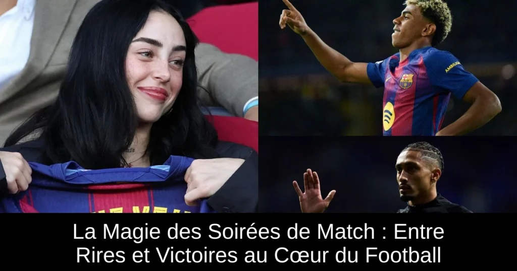 La Magie des Soirées de Match : Entre Rires et Victoires au Cœur du Football
